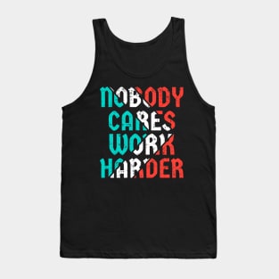 Nobody cares work harder Tank Top